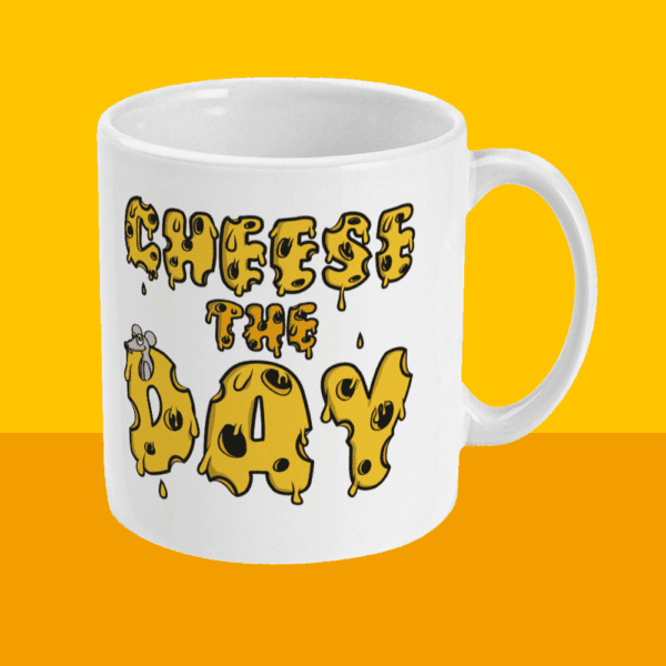 Cheese The Day Slogan Mug Right